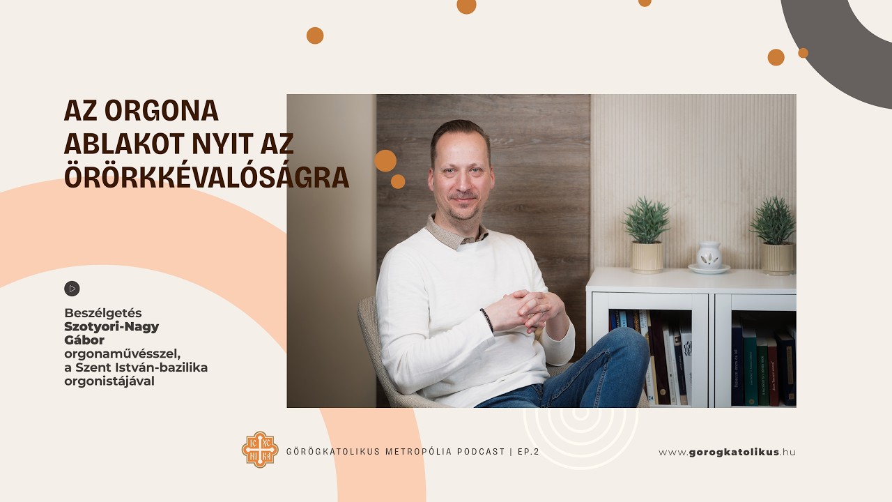 Az orgona ablak az örökkévalóságra - beszélgetés Szotyori-Nagy Gábor orgonaművésszel | EP. 2