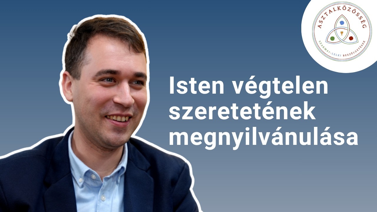 Isten végtelen szeretetének megnyilvánulása - Dévai Marcell | Asztalközösség