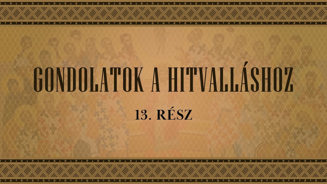 Gondolatok a hitvalláshoz – 13. rész 